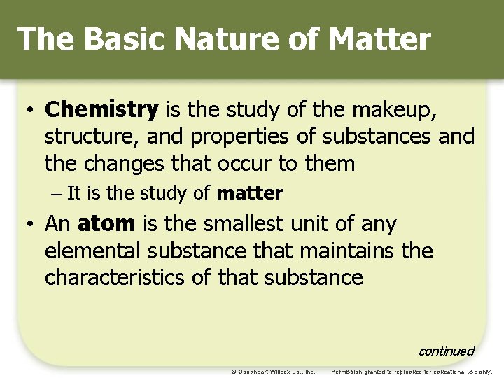 The Basic Nature of Matter • Chemistry is the study of the makeup, structure,