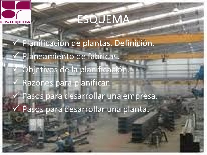 ESQUEMA ü Planificación de plantas. Definición. ü Planeamiento de fábricas. ü Objetivos de la