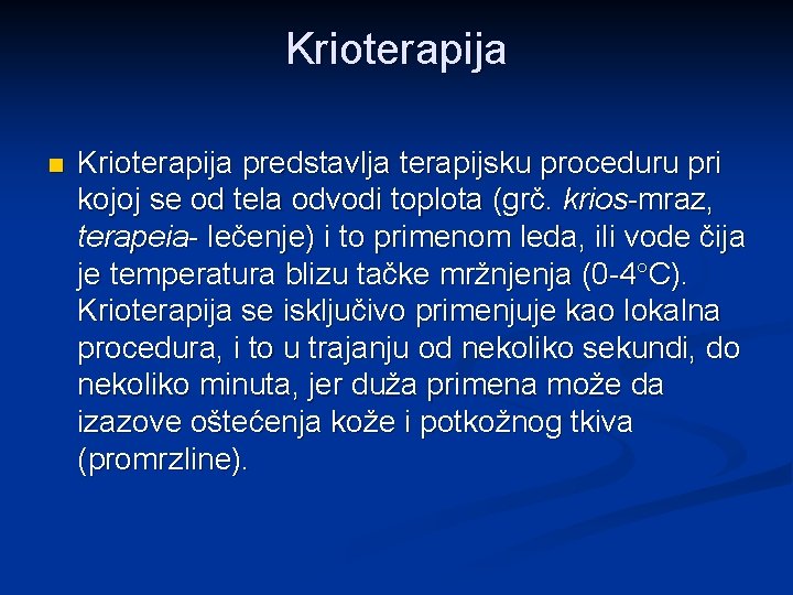 Krioterapija n Krioterapija predstavlja terapijsku proceduru pri kojoj se od tela odvodi toplota (grč.