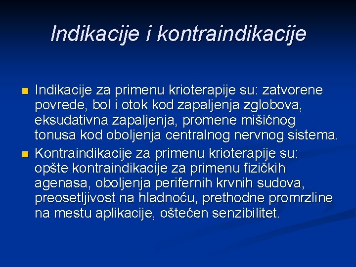 Indikacije i kontraindikacije n n Indikacije za primenu krioterapije su: zatvorene povrede, bol i