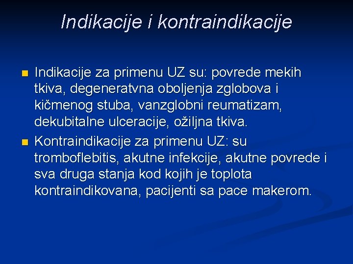 Indikacije i kontraindikacije n n Indikacije za primenu UZ su: povrede mekih tkiva, degeneratvna