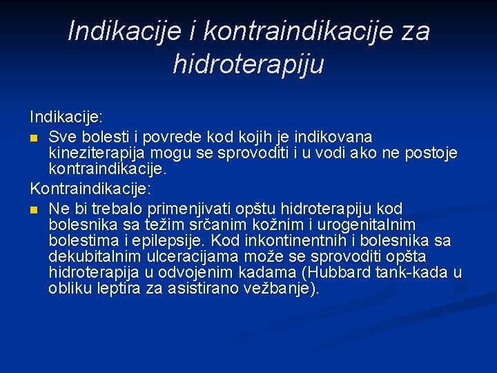 Indikacije i kontraindikacije za hidroterapiju Indikacije: n Sve bolesti i povrede kod kojih je