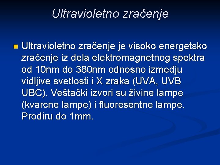 Ultravioletno zračenje n Ultravioletno zračenje je visoko energetsko zračenje iz dela elektromagnetnog spektra od