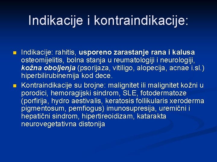 Indikacije i kontraindikacije: n n Indikacije: rahitis, usporeno zarastanje rana i kalusa osteomijelitis, bolna