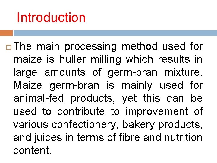 Introduction The main processing method used for maize is huller milling which results in