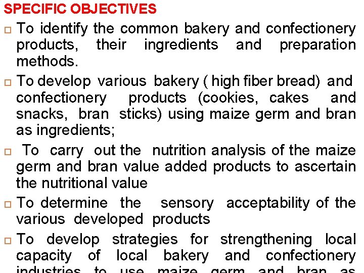 SPECIFIC OBJECTIVES To identify the common bakery and confectionery products, their ingredients and preparation