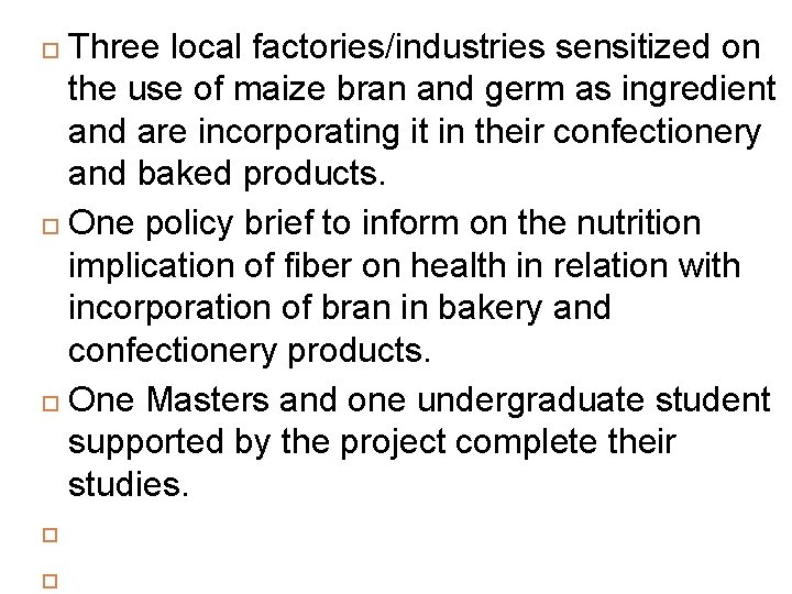 Three local factories/industries sensitized on the use of maize bran and germ as ingredient