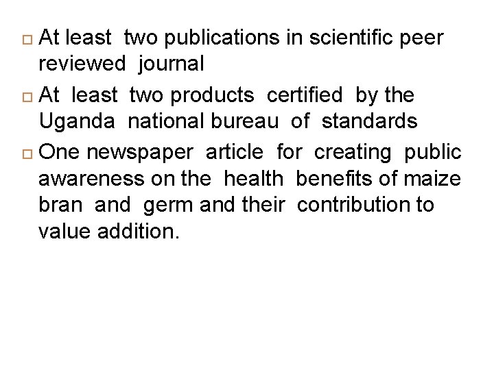 At least two publications in scientific peer reviewed journal At least two products certified
