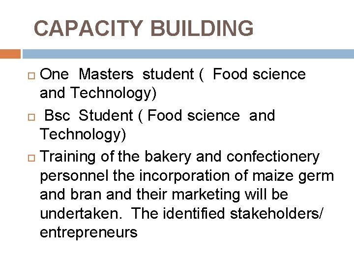 CAPACITY BUILDING One Masters student ( Food science and Technology) Bsc Student ( Food