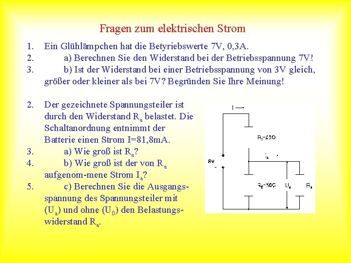 Fragen zum elektrischen Strom 1. 2. 3. Ein Glühlämpchen hat die Betyriebswerte 7 V,