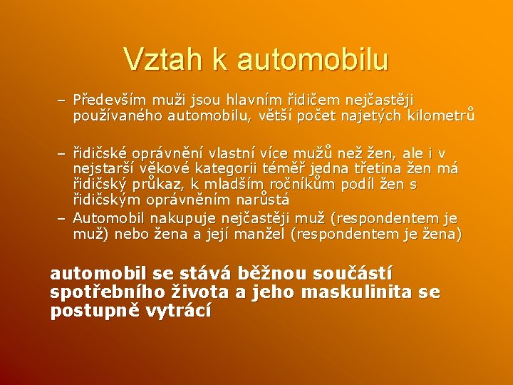 Vztah k automobilu – Především muži jsou hlavním řidičem nejčastěji používaného automobilu, větší počet