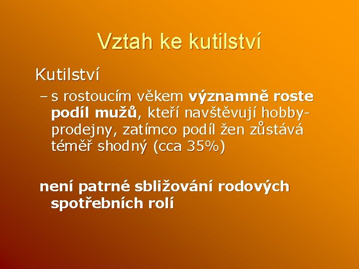 Vztah ke kutilství Kutilství – s rostoucím věkem významně roste podíl mužů, kteří navštěvují