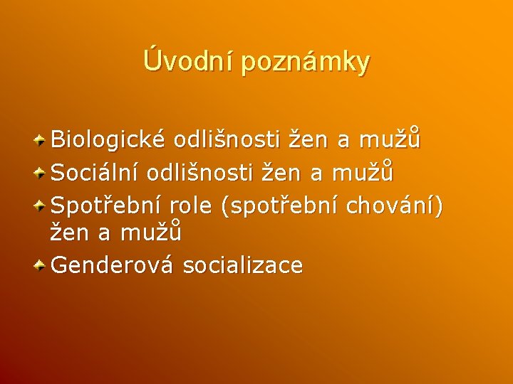 Úvodní poznámky Biologické odlišnosti žen a mužů Sociální odlišnosti žen a mužů Spotřební role