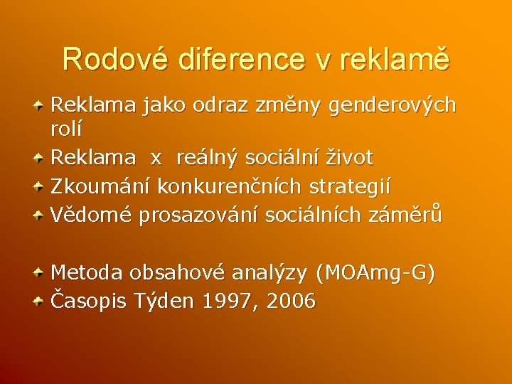 Rodové diference v reklamě Reklama jako odraz změny genderových rolí Reklama x reálný sociální