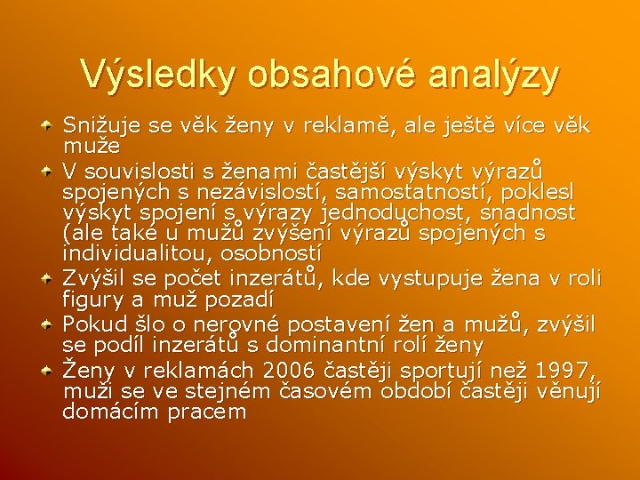 Výsledky obsahové analýzy Snižuje se věk ženy v reklamě, ale ještě více věk muže