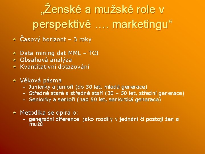 „Ženské a mužské role v perspektivě …. marketingu“ Časový horizont – 3 roky Data