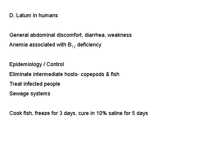 D. Latum in humans General abdominal discomfort, diarrhea, weakness Anemia associated with B 12 D. Latum in humans General abdominal discomfort, diarrhea, weakness Anemia associated with B 12