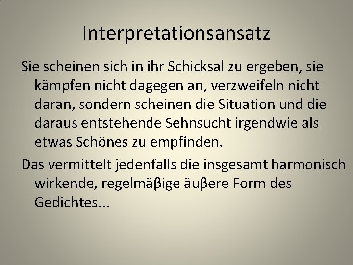 Interpretationsansatz Sie scheinen sich in ihr Schicksal zu ergeben, sie kämpfen nicht dagegen an,