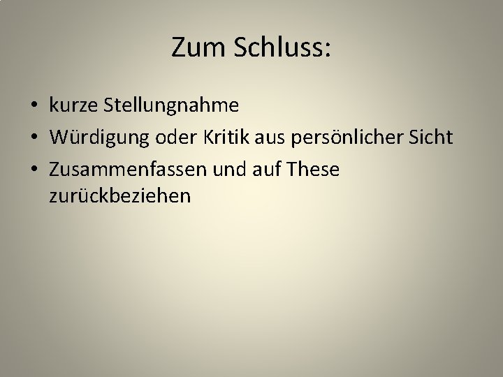 Zum Schluss: • kurze Stellungnahme • Würdigung oder Kritik aus persönlicher Sicht • Zusammenfassen