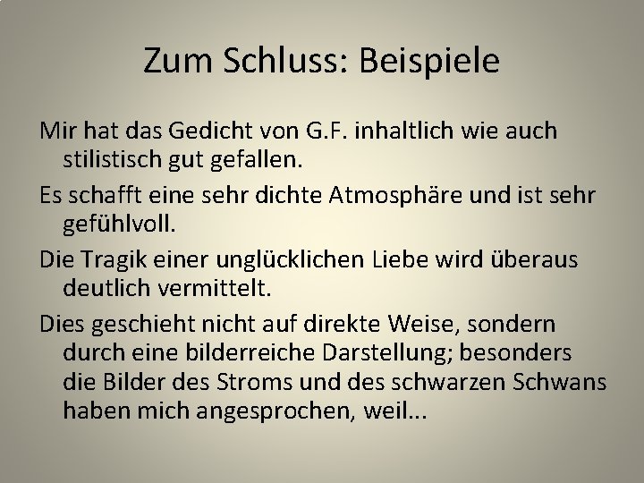 Zum Schluss: Beispiele Mir hat das Gedicht von G. F. inhaltlich wie auch stilistisch