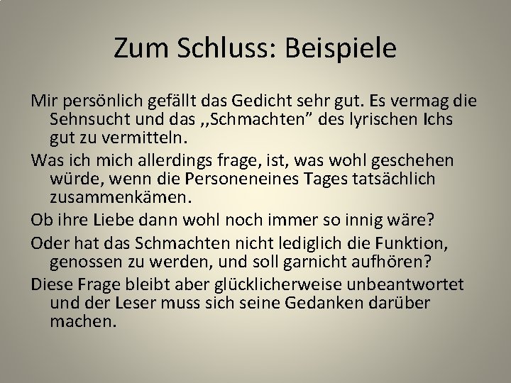 Zum Schluss: Beispiele Mir persönlich gefällt das Gedicht sehr gut. Es vermag die Sehnsucht