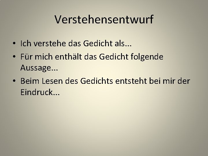 Verstehensentwurf • Ich verstehe das Gedicht als. . . • Für mich enthält das