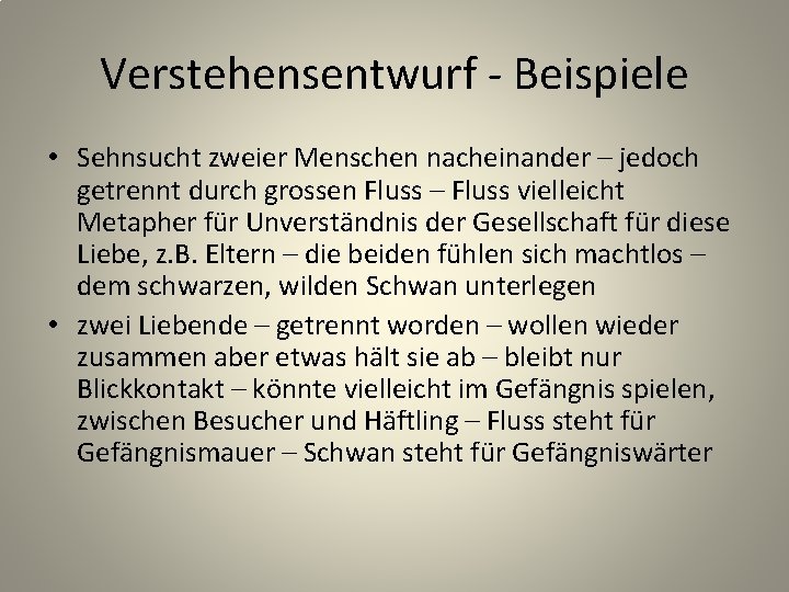 Verstehensentwurf - Beispiele • Sehnsucht zweier Menschen nacheinander – jedoch getrennt durch grossen Fluss