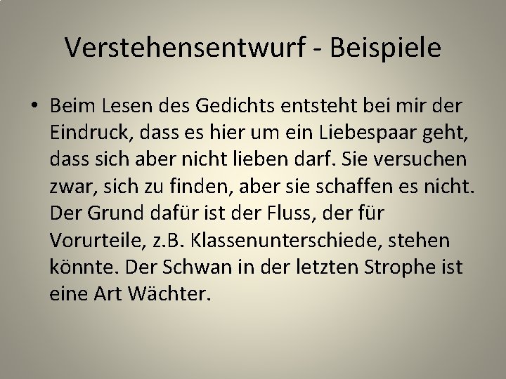 Verstehensentwurf - Beispiele • Beim Lesen des Gedichts entsteht bei mir der Eindruck, dass