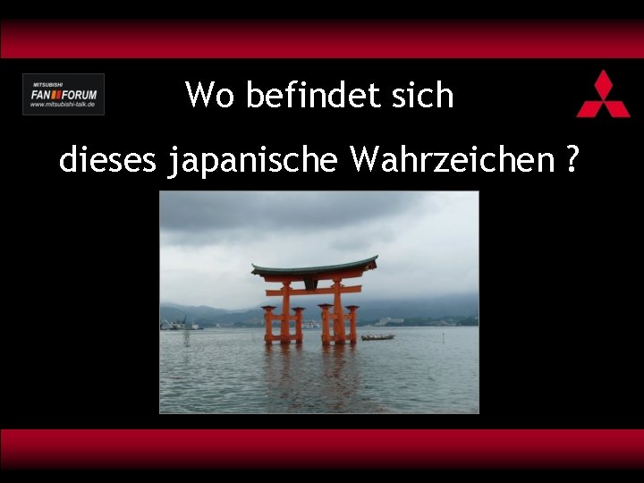 Wo befindet sich dieses japanische Wahrzeichen ? 