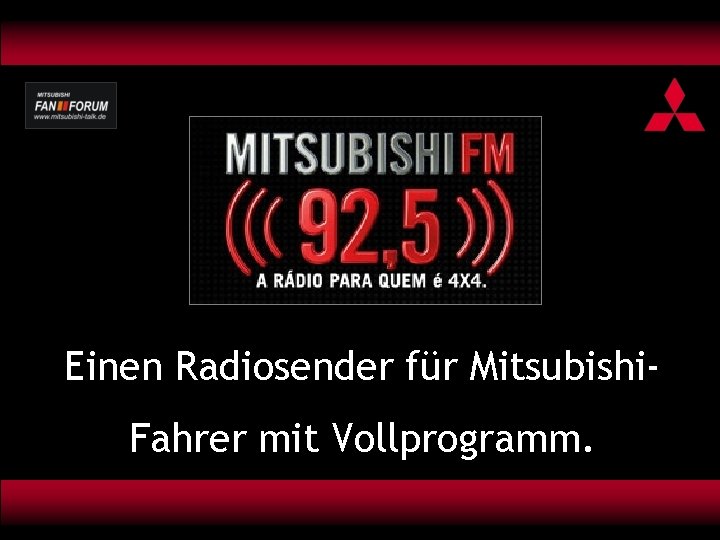 Einen Radiosender für Mitsubishi. Fahrer mit Vollprogramm. 