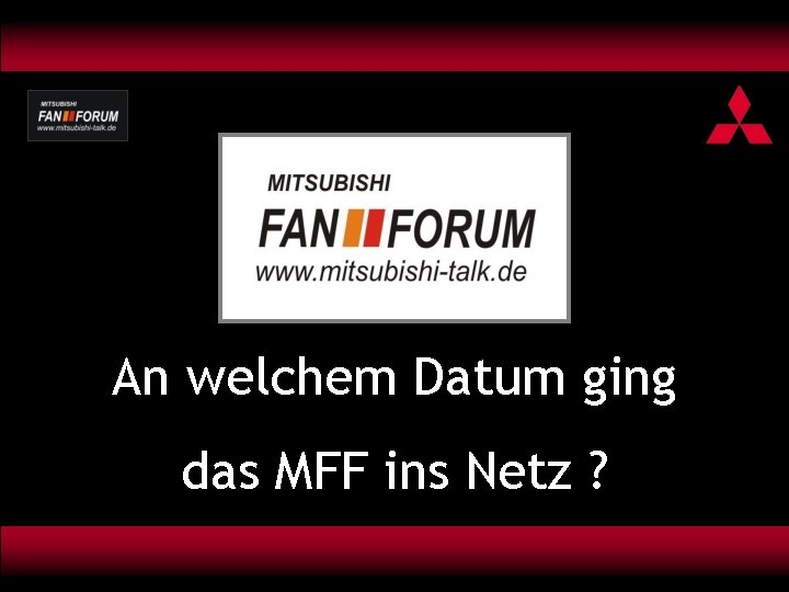 An welchem Datum ging das MFF ins Netz ? 