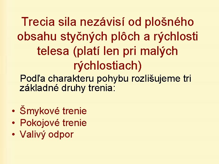 Trecia sila nezávisí od plošného obsahu styčných plôch a rýchlosti telesa (platí len pri