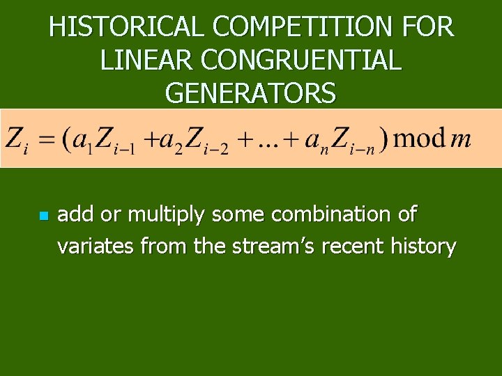 HISTORICAL COMPETITION FOR LINEAR CONGRUENTIAL GENERATORS n add or multiply some combination of variates