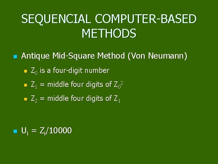 SEQUENCIAL COMPUTER-BASED METHODS n n Antique Mid-Square Method (Von Neumann) n Z 0 is