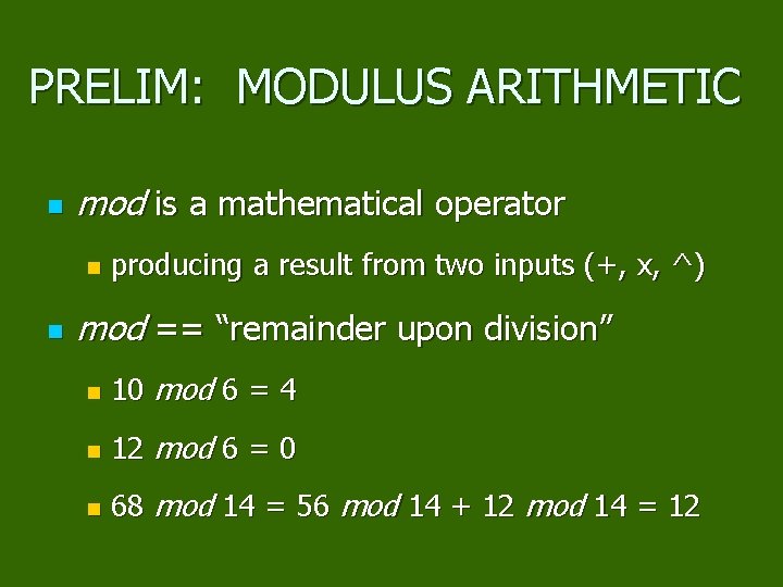 PRELIM: MODULUS ARITHMETIC n mod is a mathematical operator n n producing a result