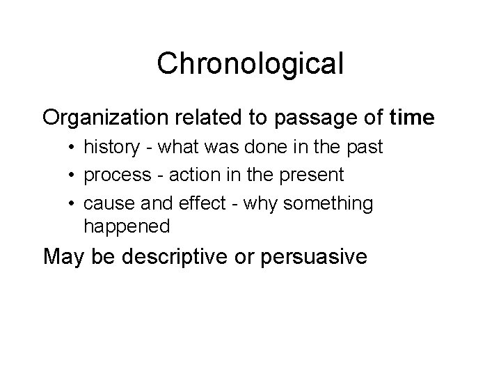 Chronological Organization related to passage of time • history - what was done in