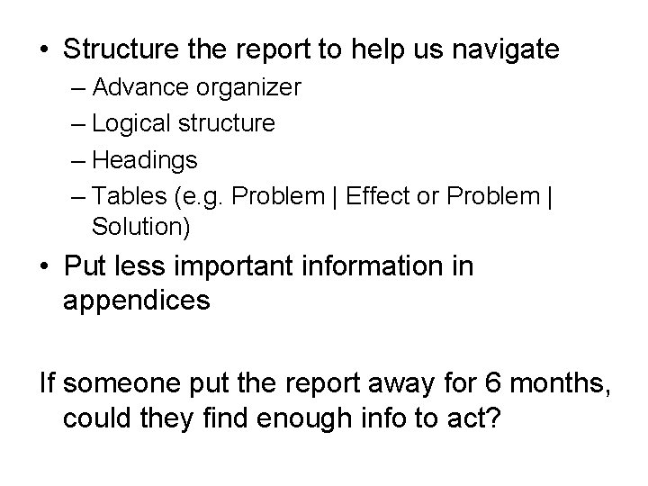  • Structure the report to help us navigate – Advance organizer – Logical