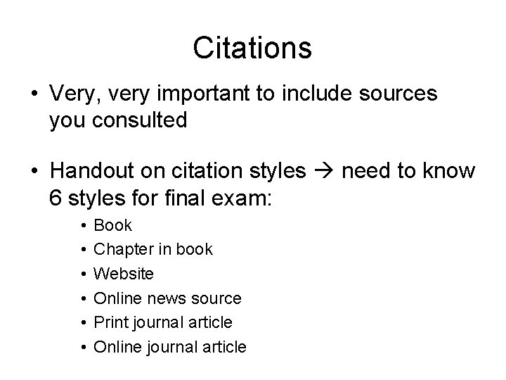 Citations • Very, very important to include sources you consulted • Handout on citation