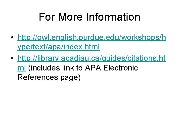 For More Information • http: //owl. english. purdue. edu/workshops/h ypertext/apa/index. html • http: //library.