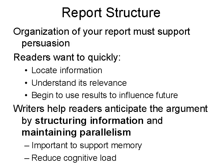 Report Structure Organization of your report must support persuasion Readers want to quickly: •