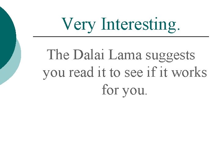 Very Interesting. The Dalai Lama suggests you read it to see if it works
