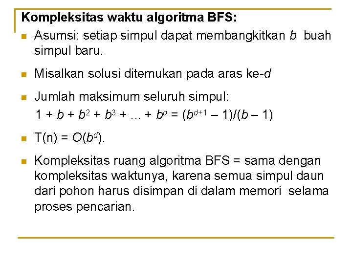 Kompleksitas waktu algoritma BFS: n Asumsi: setiap simpul dapat membangkitkan b buah simpul baru.