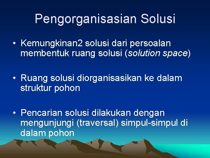 Pengorganisasian Solusi • Kemungkinan 2 solusi dari persoalan membentuk ruang solusi (solution space) •