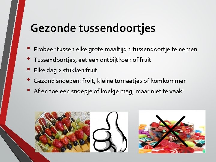 Gezonde tussendoortjes • • • Probeer tussen elke grote maaltijd 1 tussendoortje te nemen