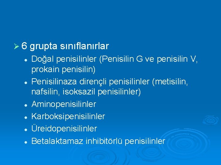 Ø 6 grupta sınıflanırlar l l l Doğal penisilinler (Penisilin G ve penisilin V,