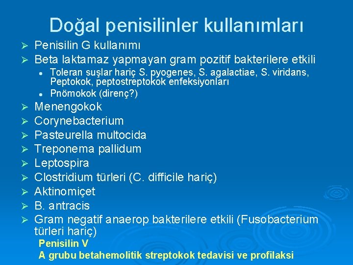 Doğal penisilinler kullanımları Ø Ø Penisilin G kullanımı Beta laktamaz yapmayan gram pozitif bakterilere