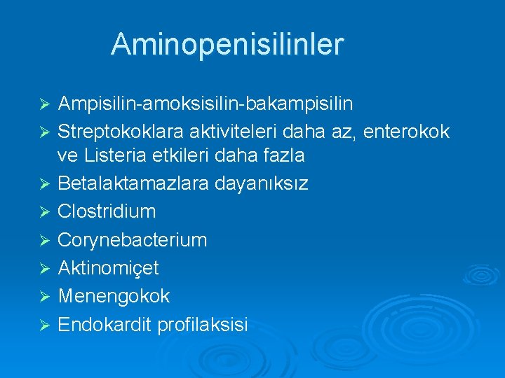 Aminopenisilinler Ampisilin-amoksisilin-bakampisilin Ø Streptokoklara aktiviteleri daha az, enterokok ve Listeria etkileri daha fazla Ø