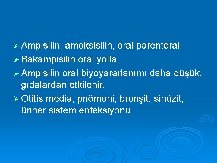 Ø Ampisilin, amoksisilin, oral parenteral Ø Bakampisilin oral yolla, Ø Ampisilin oral biyoyararlanımı daha