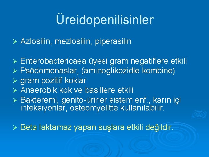 Üreidopenilisinler Ø Azlosilin, mezlosilin, piperasilin Ø Ø Ø Enterobactericaea üyesi gram negatiflere etkili Psödomonaslar,