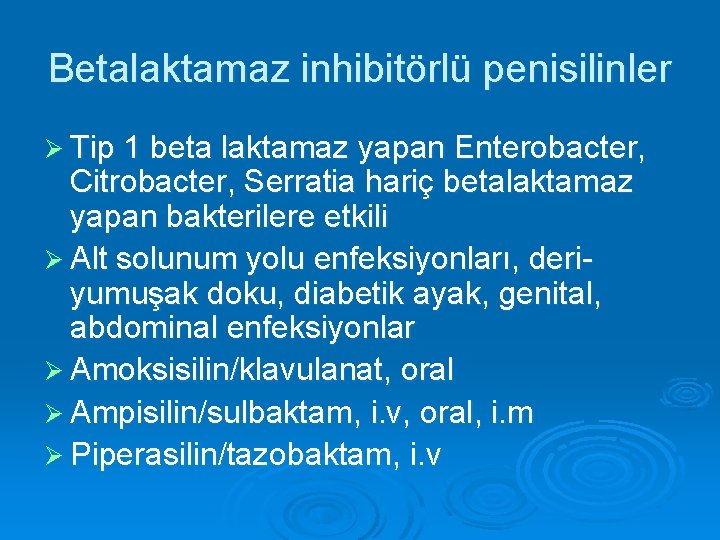 Betalaktamaz inhibitörlü penisilinler Ø Tip 1 beta laktamaz yapan Enterobacter, Citrobacter, Serratia hariç betalaktamaz